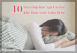 10 Mẹo Giúp Bạn Ngủ Lại Sau Khi Thức Giấc Giữa Đêm